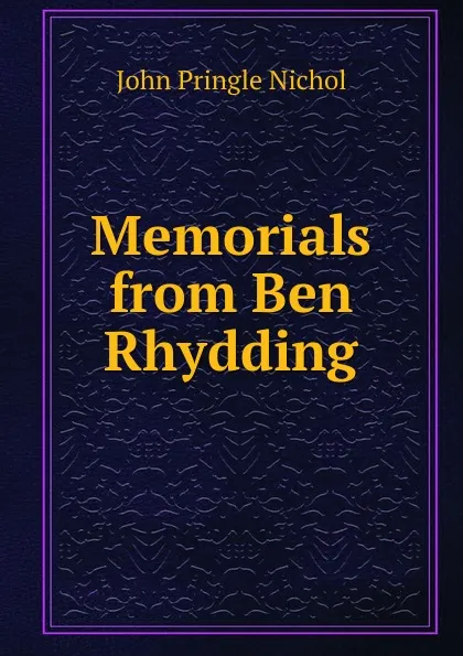 Обложка книги Memorials from Ben Rhydding, John Pringle Nichol