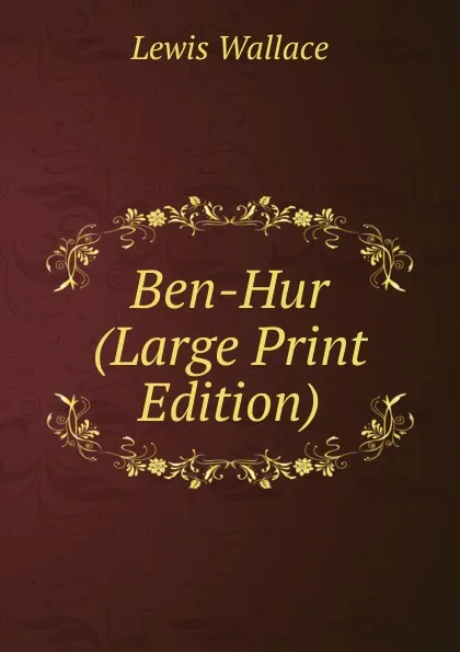 Обложка книги Ben-Hur (Large Print Edition), Lewis Wallace