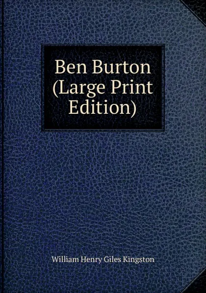 Обложка книги Ben Burton (Large Print Edition), Kingston William Henry