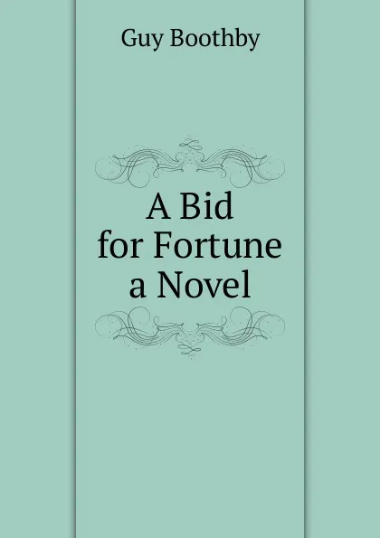 Обложка книги A Bid for Fortune a Novel, Guy Boothby