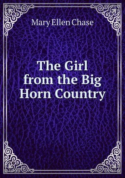 Обложка книги The Girl from the Big Horn Country, Mary Ellen Chase