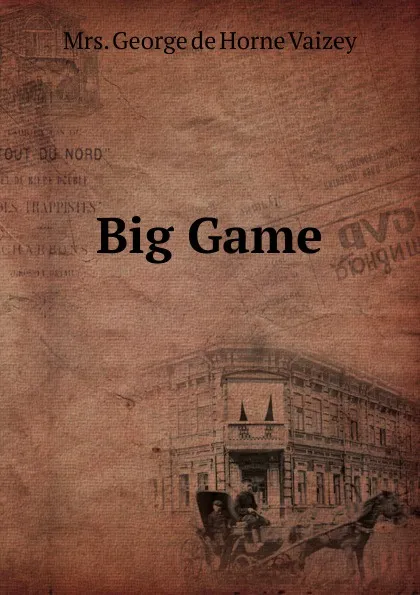 Обложка книги Big Game, Mrs. George de Horne Vaizey