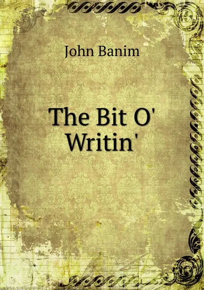 Обложка книги The Bit O. Writin., John Banim