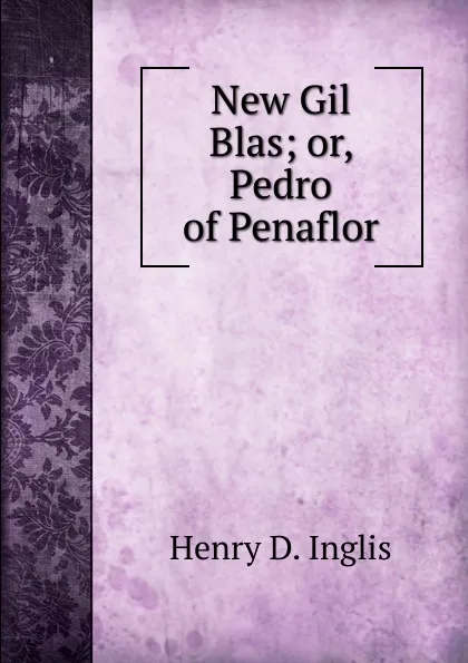 Обложка книги New Gil Blas; or, Pedro of Penaflor, Henry D. Inglis