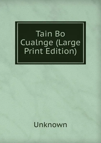 Обложка книги Tain Bo Cualnge (Large Print Edition), Unknown