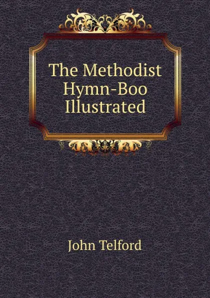 Обложка книги The Methodist Hymn-Boo Illustrated, John Telford