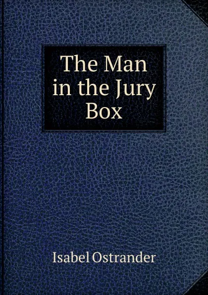 Обложка книги The Man in the Jury Box, Isabel Ostrander