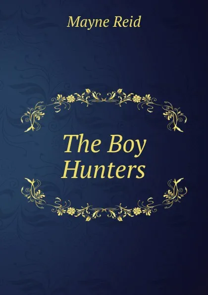 Обложка книги The Boy Hunters, Reid Mayne