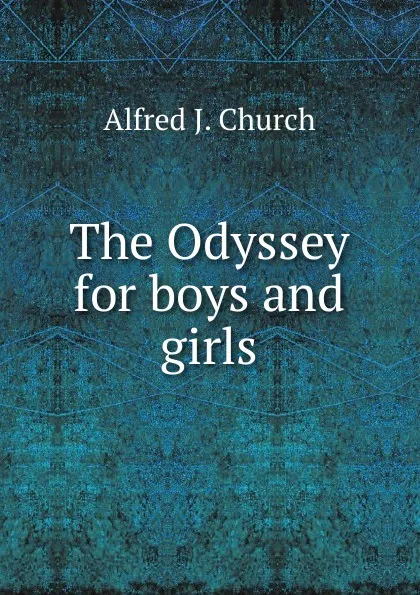 Обложка книги The Odyssey for boys and girls, Alfred J. Church