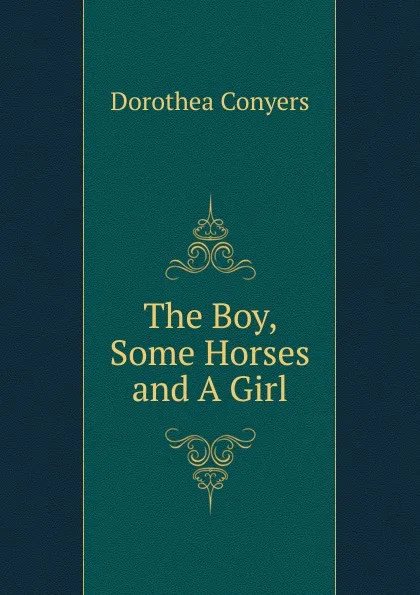 Обложка книги The Boy, Some Horses and A Girl, Dorothea Conyers