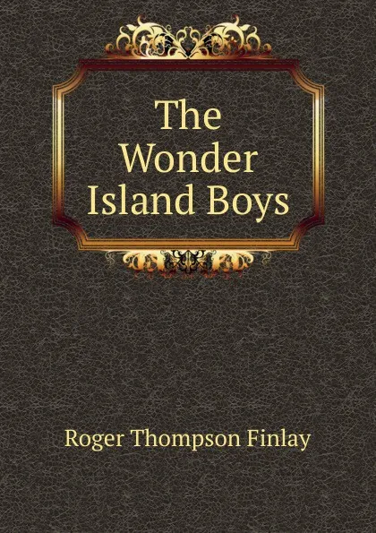 Обложка книги The Wonder Island Boys, Roger Thompson Finlay