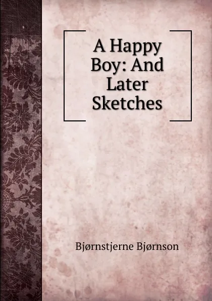 Обложка книги A Happy Boy: And Later Sketches, Bjornstjerne Bjornson