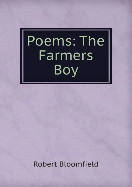 Обложка книги Poems: The Farmers Boy, Robert Bloomfield