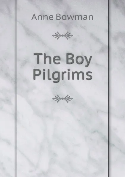 Обложка книги The Boy Pilgrims, Anne Bowman