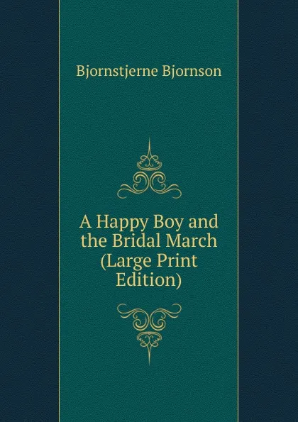 Обложка книги A Happy Boy and the Bridal March (Large Print Edition), Bjornstjerne Bjornson