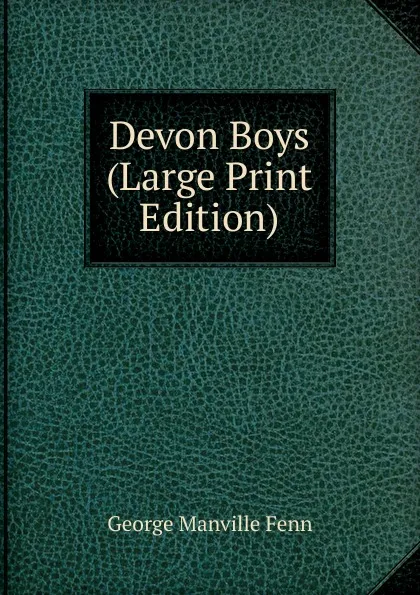 Обложка книги Devon Boys (Large Print Edition), Fenn George Manville