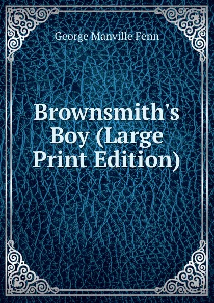 Обложка книги Brownsmith.s Boy (Large Print Edition), Fenn George Manville