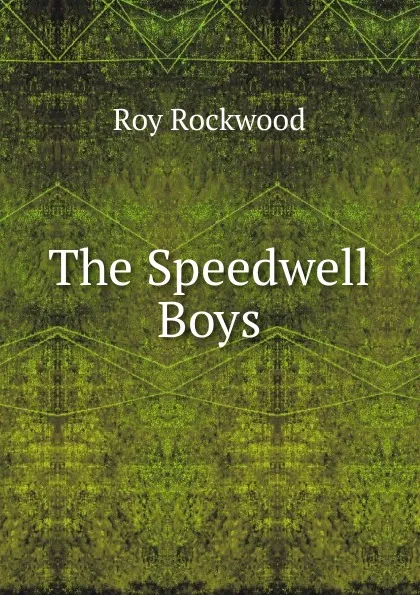 Обложка книги The Speedwell Boys, Roy Rockwood