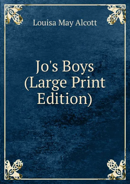 Обложка книги Jo.s Boys (Large Print Edition), Alcott Louisa May