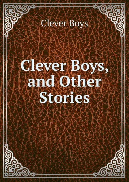 Обложка книги Clever Boys, and Other Stories, Clever Boys