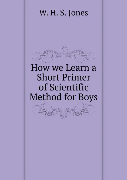 Обложка книги How we Learn a Short Primer of Scientific Method for Boys, W.H. S. Jones