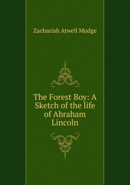 Обложка книги The Forest Boy: A Sketch of the life of Abraham Lincoln, Zachariah Atwell Mudge