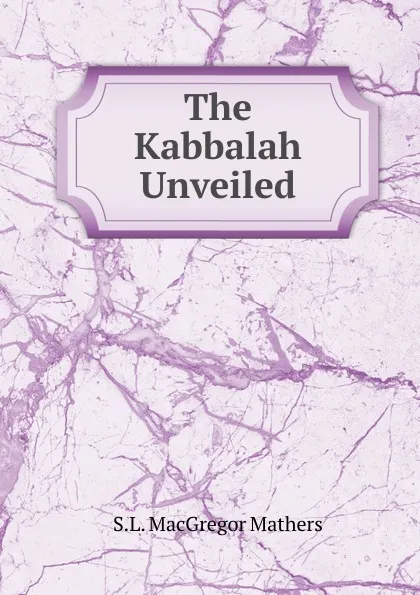 Обложка книги The Kabbalah Unveiled, S.L. MacGregor Mathers