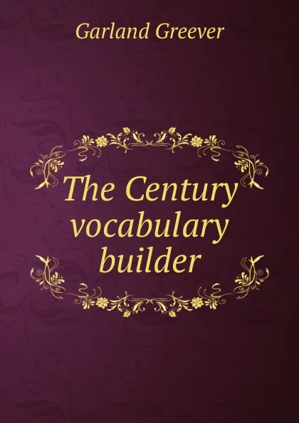 Обложка книги The Century vocabulary builder, Garland Greever