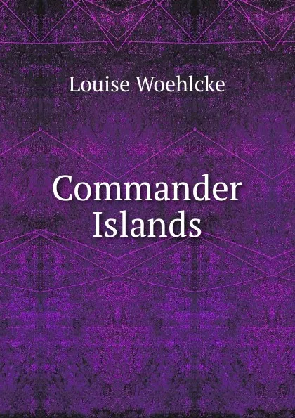 Обложка книги Commander Islands, Louise Woehlcke