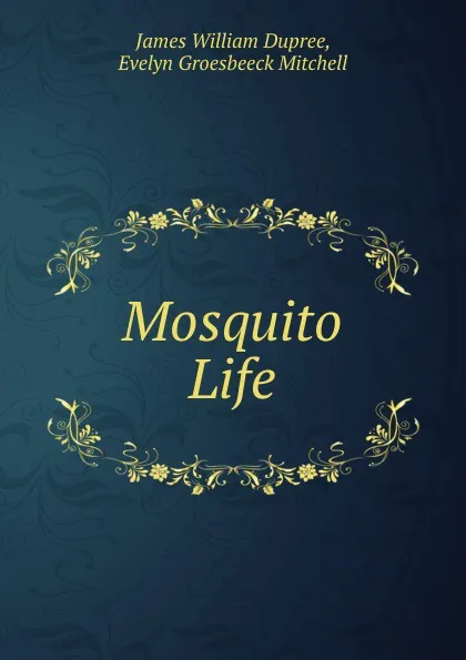 Обложка книги Mosquito Life, James William Dupree, Evelyn Groesbeeck Mitchell