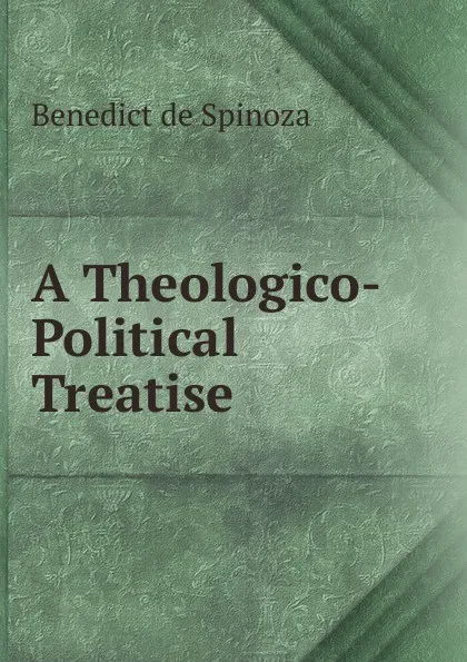 Обложка книги A Theologico-Political Treatise, Benedict de Spinoza