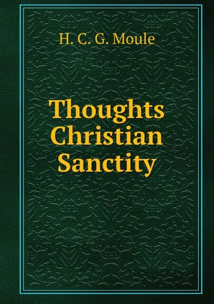 Обложка книги Thoughts Christian Sanctity, H.C. G. Moule