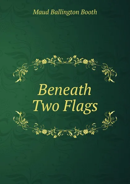 Обложка книги Beneath Two Flags, Maud Ballington Booth