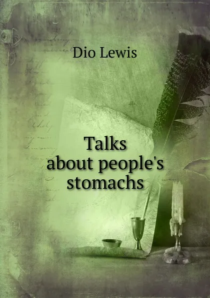 Обложка книги Talks about people.s stomachs, Dio Lewis