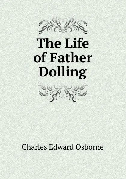 Обложка книги The Life of Father Dolling, Charles Edward Osborne
