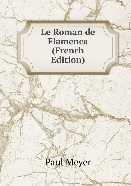 Обложка книги Le Roman de Flamenca (French Edition), Paul Meyer