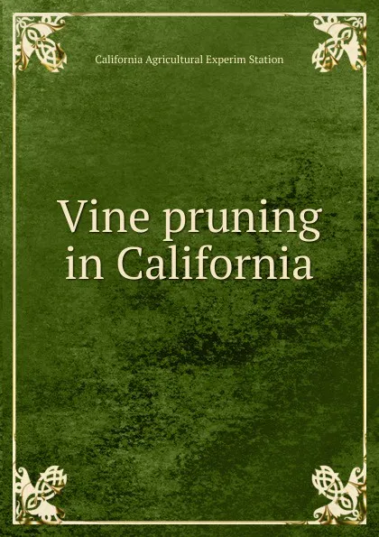 Обложка книги Vine pruning in California, California Agricultural Experim Station