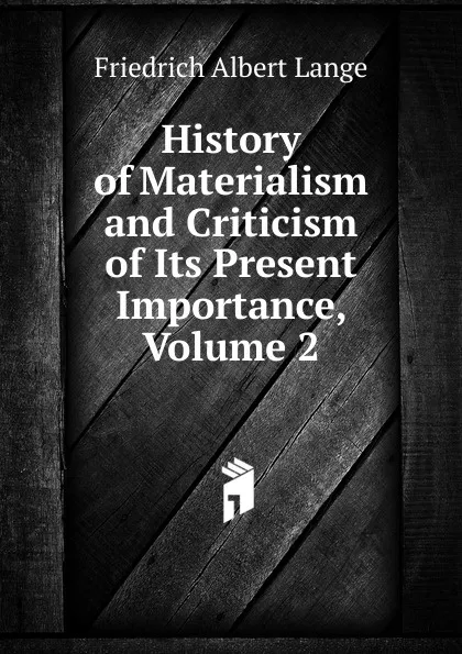 Обложка книги History of Materialism and Criticism of Its Present Importance, Volume 2, Friedrich Albert Lange