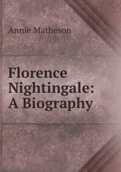 Обложка книги Florence Nightingale: A Biography, Annie Matheson