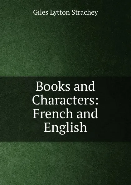 Обложка книги Books and Characters: French and English, Giles Lytton Strachey