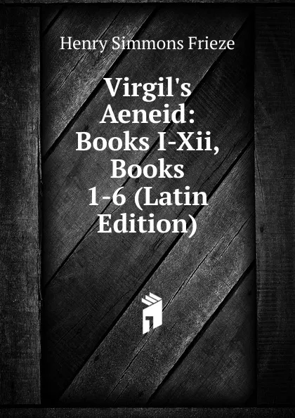 Обложка книги Virgil.s Aeneid: Books I-Xii, Books 1-6 (Latin Edition), Henry Simmons Frieze