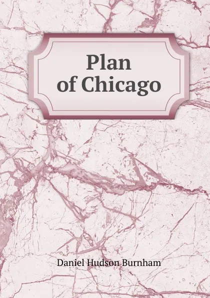 Обложка книги Plan of Chicago, Daniel Hudson Burnham