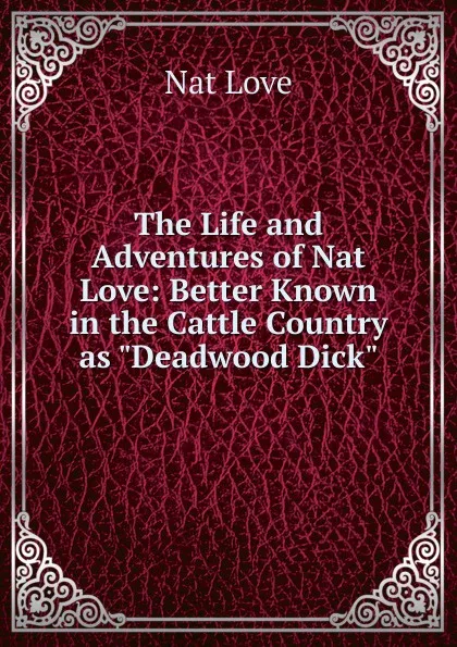 Обложка книги The Life and Adventures of Nat Love: Better Known in the Cattle Country as 