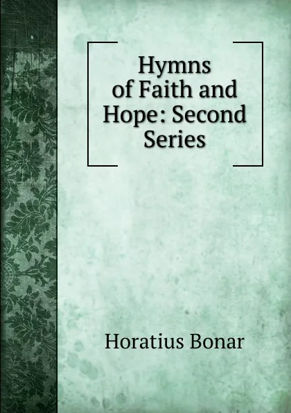 Обложка книги Hymns of Faith and Hope: Second Series, Horatius Bonar