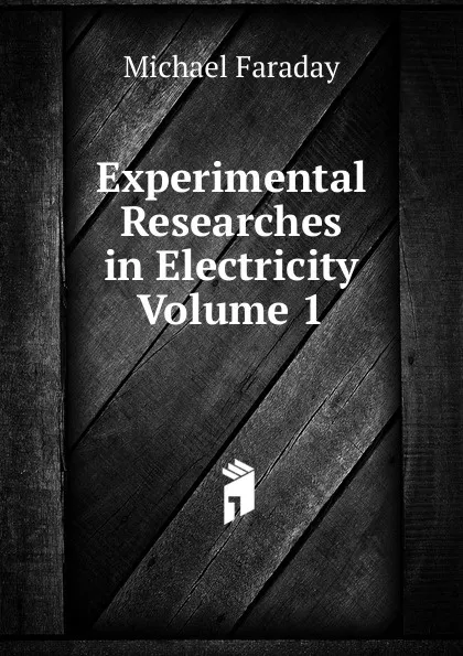 Обложка книги Experimental Researches in Electricity Volume 1, Faraday Michael