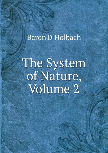 Обложка книги The System of Nature, Volume 2, Baron D' Holbach