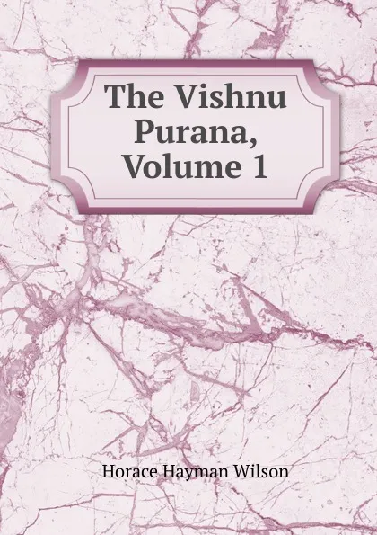 Обложка книги The Vishnu Purana, Volume 1, Horace Hayman Wilson