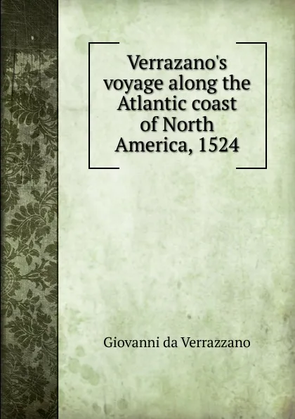 Обложка книги Verrazano.s voyage along the Atlantic coast of North America, 1524, Giovanni da Verrazzano