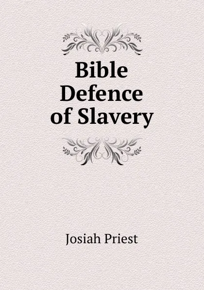 Обложка книги Bible Defence of Slavery, Josiah Priest