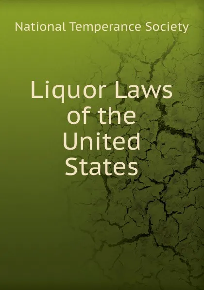 Обложка книги Liquor Laws of the United States, National Temperance Society